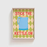 Stick the Kettle On Print