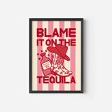 Blame it on the Tequila Print