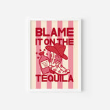 Blame it on the Tequila Print